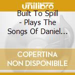 Built To Spill - Plays The Songs Of Daniel Johnston cd