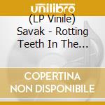 (LP Vinile) Savak - Rotting Teeth In The Horse'S Mouth lp vinile
