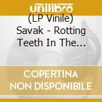 (LP Vinile) Savak - Rotting Teeth In The Horse'S Mouth vinile