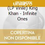 (LP Vinile) King Khan - Infinite Ones vinile