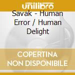 Savak - Human Error / Human Delight cd
