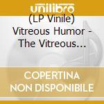 (LP Vinile) Vitreous Humor - The Vitreous Humor Self-Titled Ep & Live lp vinile