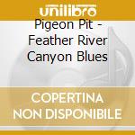 Pigeon Pit - Feather River Canyon Blues cd
