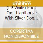 (LP Vinile) Foot Ox - Lighthouse With Silver Dog Eyes vinile