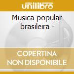 Musica popular brasileira - cd musicale di Milton nascimento/gal costa &