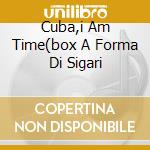Cuba,i Am Time(box A Forma Di Sigari cd