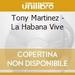 Tony Martinez - La Habana Vive