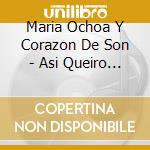 Maria Ochoa Y Corazon De Son - Asi Queiro Vivir cd
