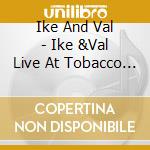 Ike And Val - Ike &Val Live At Tobacco Road cd