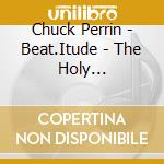 Chuck Perrin - Beat.Itude - The Holy Barbarians cd