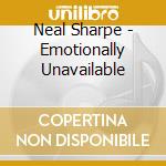 Neal Sharpe - Emotionally Unavailable cd