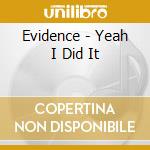 Evidence - Yeah I Did It cd musicale di Evidence