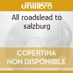 All roadslead to salzburg cd