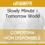 Slowly Minute - Tomorrow World cd