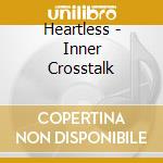 Heartless - Inner Crosstalk cd musicale di Heartless