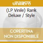 (LP Vinile) Rank Deluxe / Style vinile
