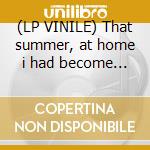 (LP VINILE) That summer, at home i had become... cd
