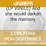 (LP VINILE) And she would darken the memory cd