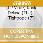 (LP Vinile) Rank Deluxe (The) - Tightrope (7') vinile