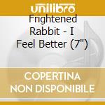 Frightened Rabbit - I Feel Better (7') cd