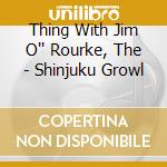 Thing With Jim O'' Rourke, The - Shinjuku Growl