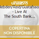 Hebden/Reid/Gustafsson - Live At The South Bank (2 Cd)