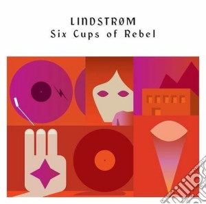 Lindstrom - Six Cups Of Rebel cd musicale di Lindstrom