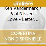 Ken Vandermark / Paal Nilssen - Love - Letter To A Stranger