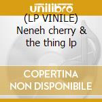 (LP VINILE) Neneh cherry & the thing lp cd