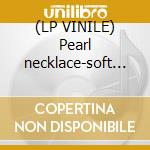 (LP VINILE) Pearl necklace-soft opening lp cd