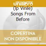 (lp Vinile) Songs From Before cd