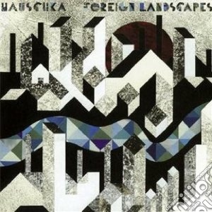 Hauschka - Foreign Landscapes cd musicale di HAUSCHKA