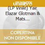 (LP Vinile) Yair Elazar Glotman & Mats Erlandsson-Emanate lp vinile