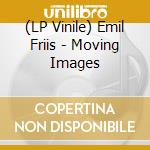(LP Vinile) Emil Friis - Moving Images vinile