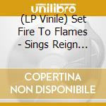(LP Vinile) Set Fire To Flames - Sings Reign Rebuilder vinile