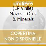 (LP Vinile) Mazes - Ores & Minerals lp vinile di MAZES