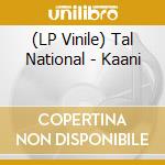 (LP Vinile) Tal National - Kaani lp vinile di Tal National