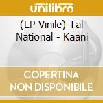 (LP Vinile) Tal National - Kaani vinile