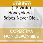 (LP Vinile) Honeyblood - Babes Never Die (Indies Only Grren) lp vinile di Honeyblood