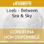 Loeb - Between Sea & Sky cd