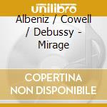 Albeniz / Cowell / Debussy - Mirage cd