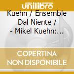 Kuehn / Ensemble Dal Niente / - Mikel Kuehn: Object / Shadow cd