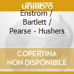 Enstrom / Bartlett / Pearse - Hushers