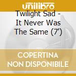 Twilight Sad - It Never Was The Same (7') cd