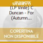 (LP Vinile) C Duncan - For (Autumn Rebuild) (7