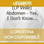 (LP Vinile) Abdomen - Yes, I Don't Know (7') vinile