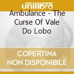 Ambulance - The Curse Of Vale Do Lobo cd
