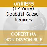 (LP Vinile) Doubtful Guest - Remixes