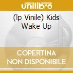 (lp Vinile) Kids Wake Up cd