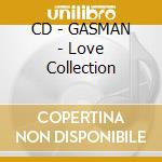 CD - GASMAN - Love Collection cd